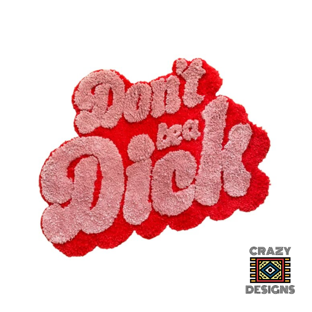 Custom Tufted "Dont Be A Dick" Non-Slip Soft Fluffy Jokey Speech Carpet Rug